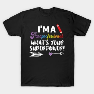 I'm A Paraprofessional What's Your Superpower, Para Teacher, Para Lawyer, Para Student T-Shirt